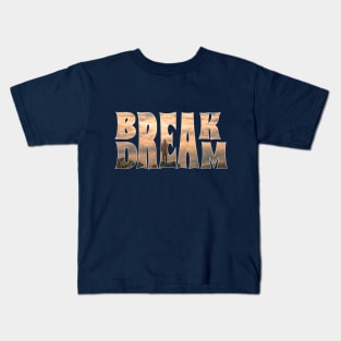 break dream Kids T-Shirt